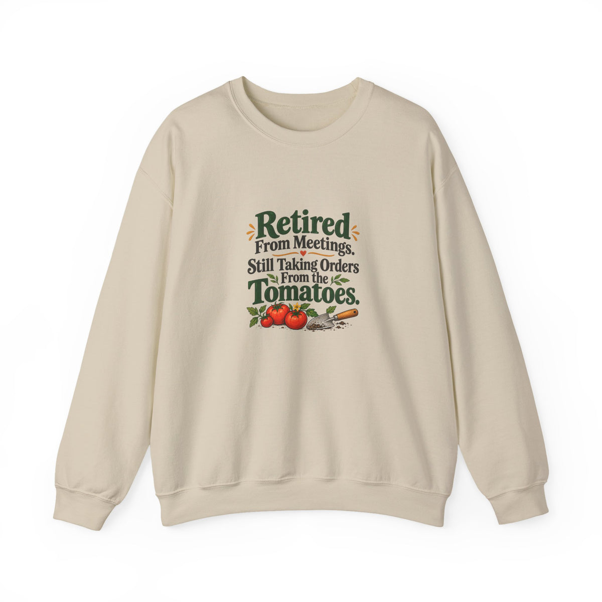Retired From Meetings. Still Taking Orders From the Tomatoes. | Gardening Sweatshirt Gift, White or Sand