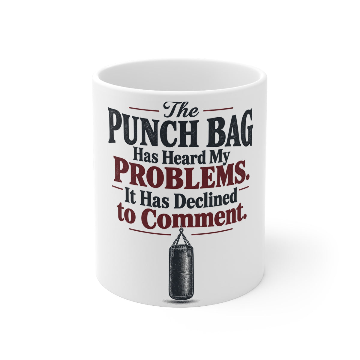 The Punch Bag Has Heard My Problems. It Has Declined to Comment. | Funny Boxing Mug | Banterpip