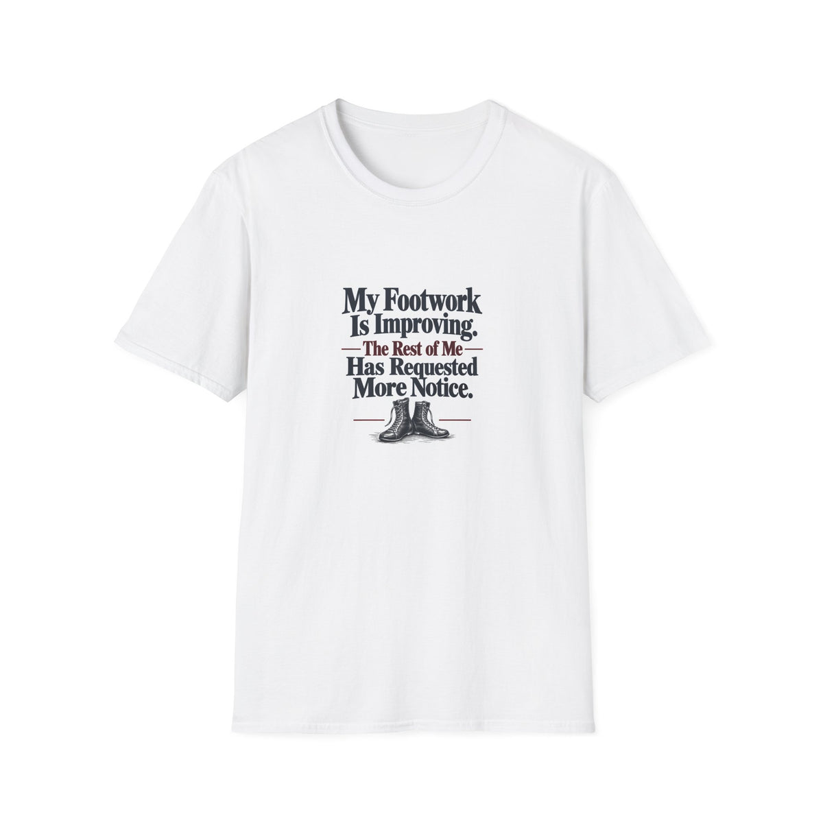 My Footwork Is Improving. The Rest of Me Has Requested More Notice. | Boxing T-Shirt Gift | Banterpip