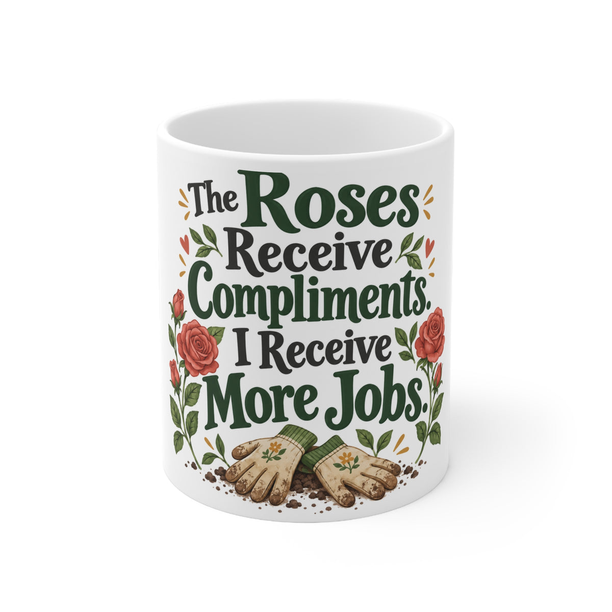 The Roses Receive Compliments. I Receive More Jobs. | Funny Gardening Mug | Banterpip