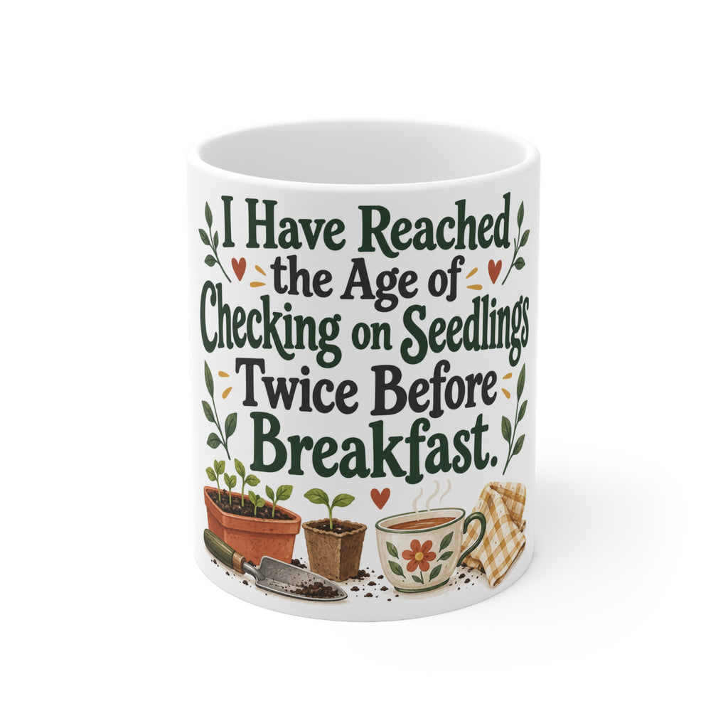 I Have Reached the Age of Checking on Seedlings Twice Before Breakfast. | Funny Gardening Mug | Banterpip