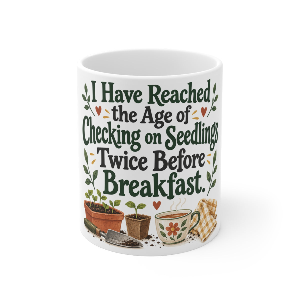 I Have Reached the Age of Checking on Seedlings Twice Before Breakfast. | Funny Gardening Mug | Banterpip