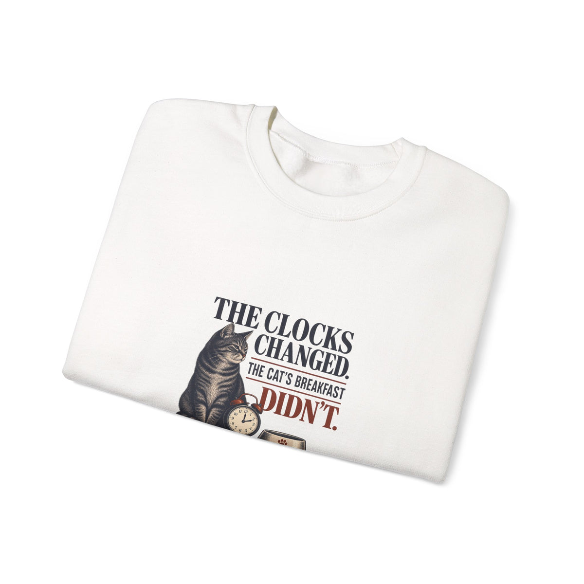 Funny Cat Sweatshirt, Clocks Changed Cat Breakfast Did Not, White Unisex Cat Lover Gift