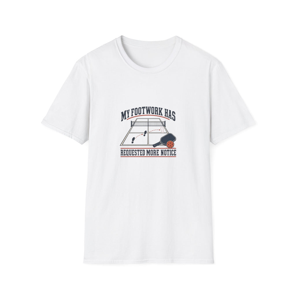 Funny Pickleball T-Shirt, Footwork Requested More Notice, Adult White Cotton Gift