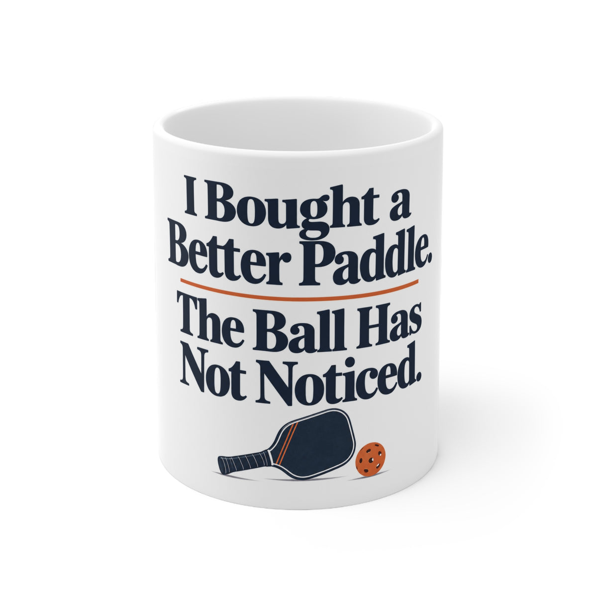 I Bought a Better Paddle. The Ball Has Not Noticed. | Funny Pickleball Mug | Banterpip