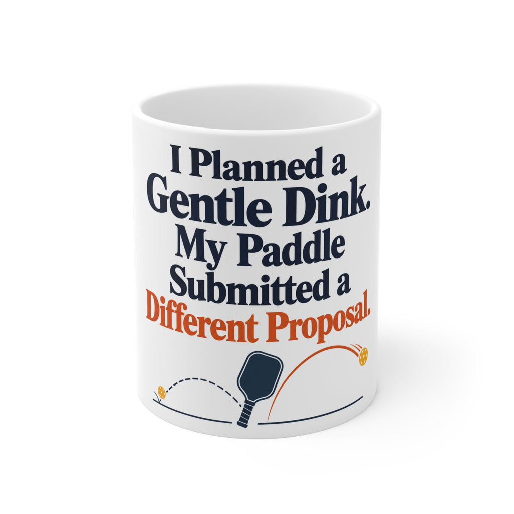 I Planned a Gentle Dink. My Paddle Submitted a Different Proposal. | Funny Pickleball Mug | Banterpip
