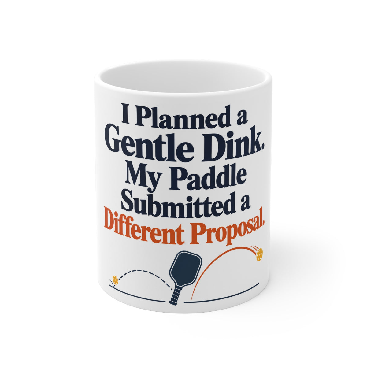 I Planned a Gentle Dink. My Paddle Submitted a Different Proposal. | Funny Pickleball Mug | Banterpip