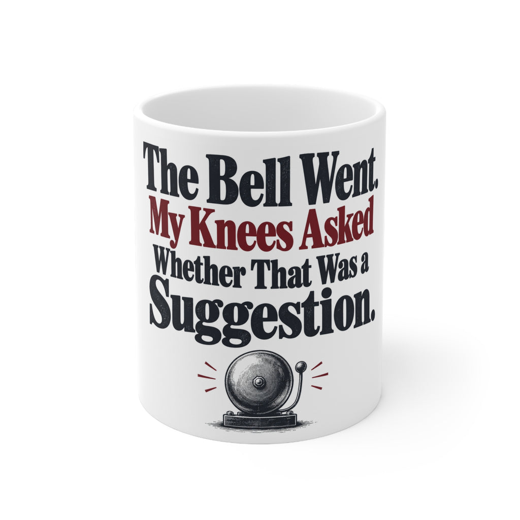 The Bell Went. My Knees Asked Whether That Was a Suggestion. | Funny Boxing Mug | Banterpip