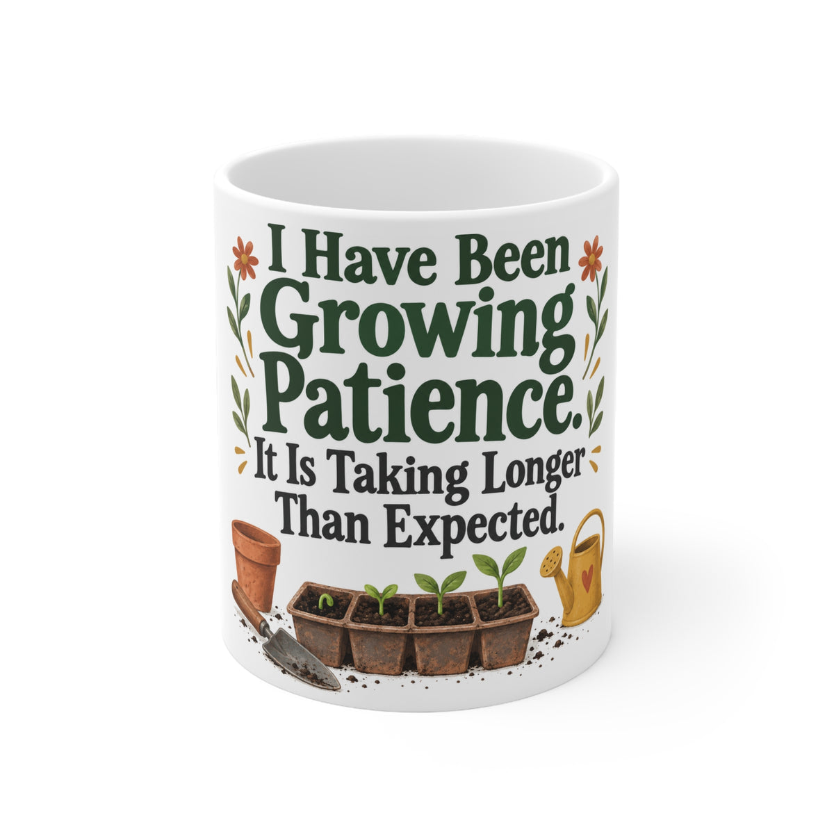 I Have Been Growing Patience. It Is Taking Longer Than Expected. | Funny Gardening Mug | Banterpip