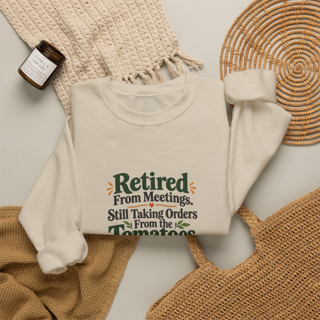 Retired From Meetings. Still Taking Orders From the Tomatoes. | Gardening Sweatshirt Gift, White or Sand