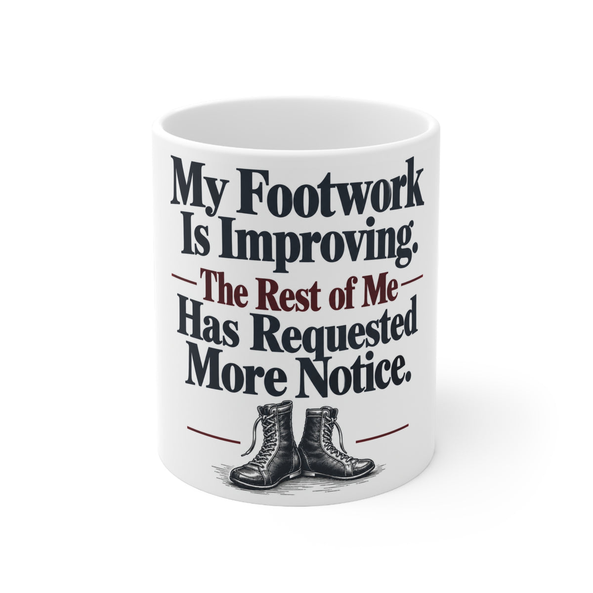 My Footwork Is Improving. The Rest of Me Has Requested More Notice. | Funny Boxing Mug | Banterpip