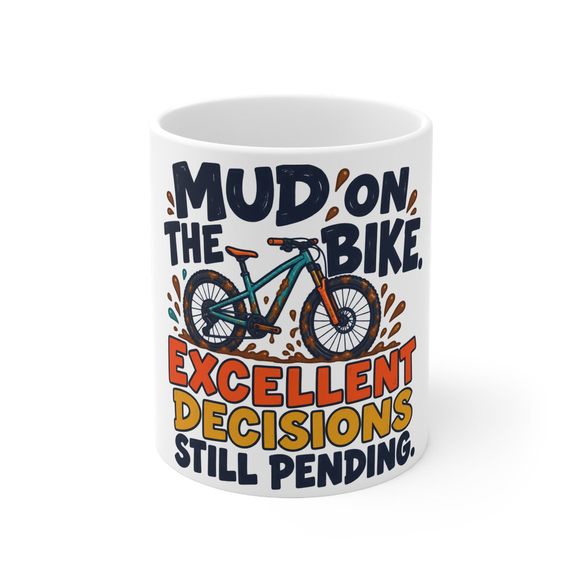 Mud on the Bike. Excellent Decisions Still Pending. | Funny Cycling Mug | Banterpip