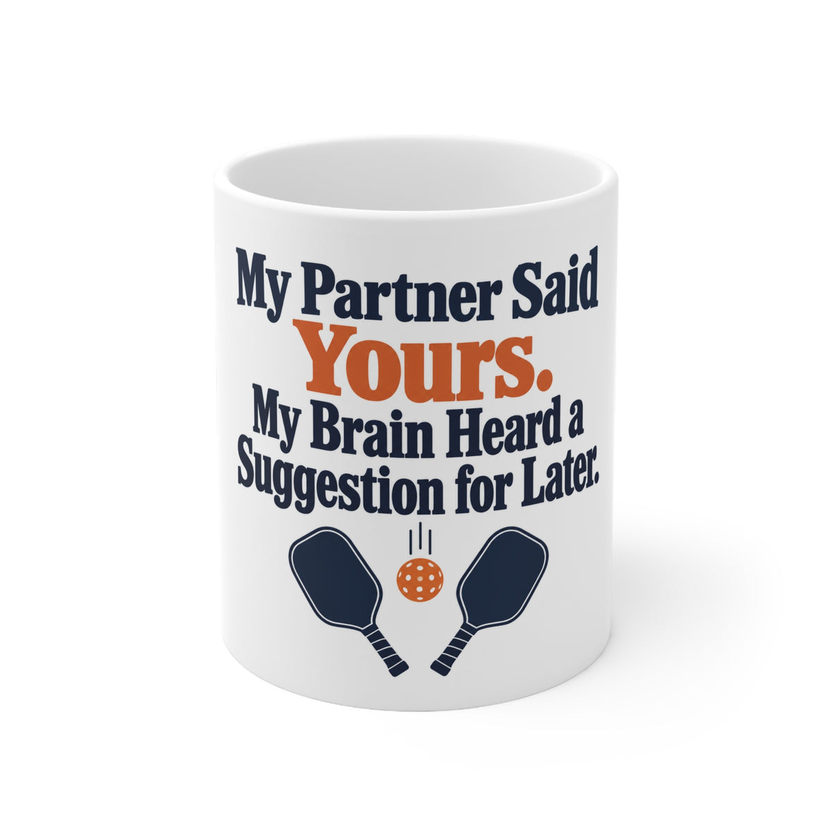 My Partner Said Yours. My Brain Heard a Suggestion for Later. | Funny Pickleball Mug | Banterpip