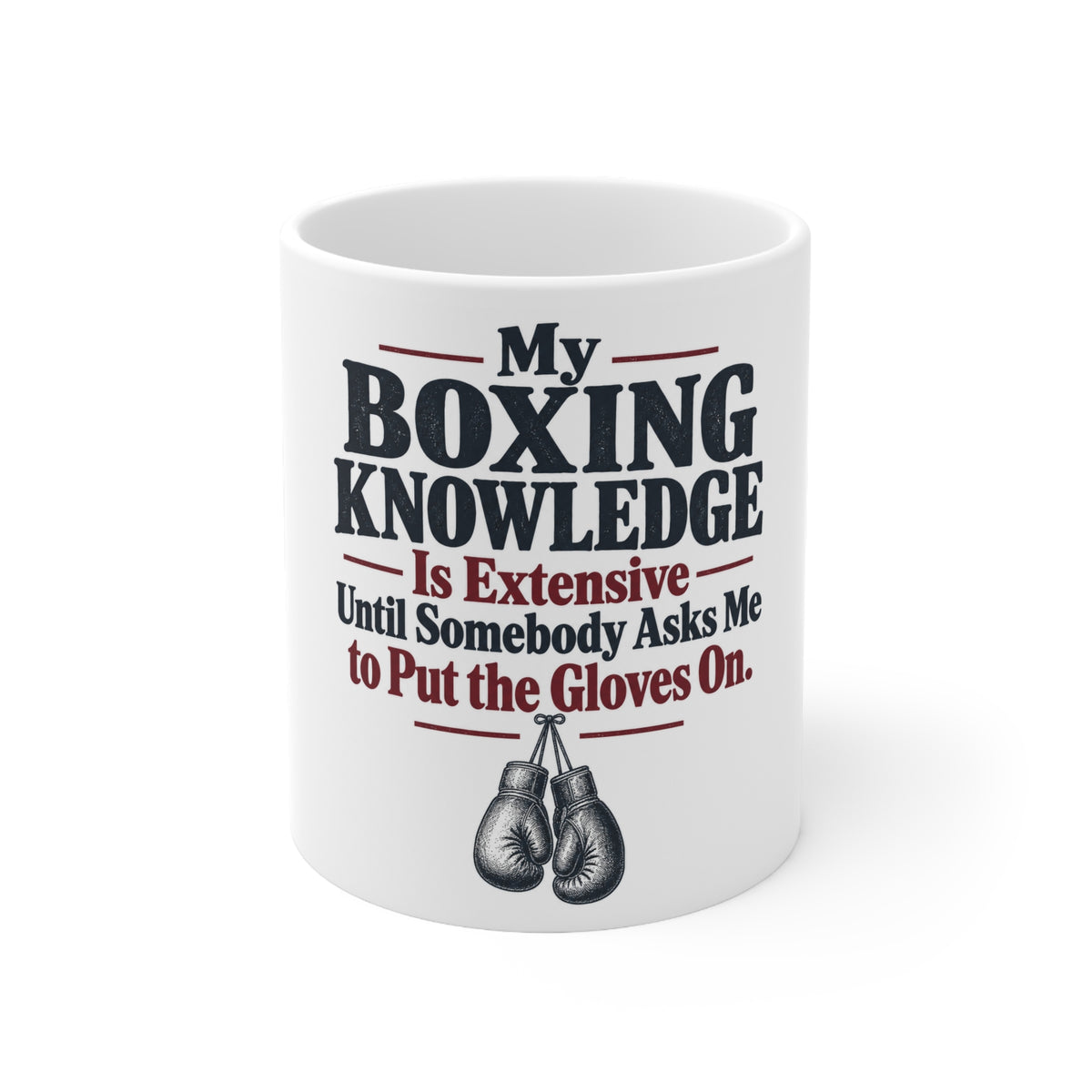 My Boxing Knowledge Is Extensive Until Somebody Asks Me to Put the Gloves On. | Funny Boxing Mug | Banterpip