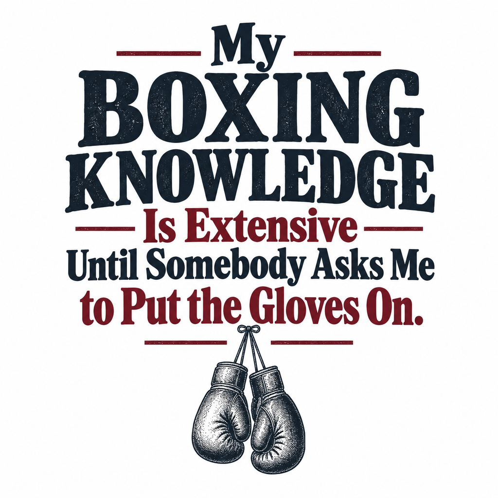 My Boxing Knowledge Is Extensive Until Somebody Asks Me to Put the Gloves On. | Boxing Art Print Gift | Banterpip