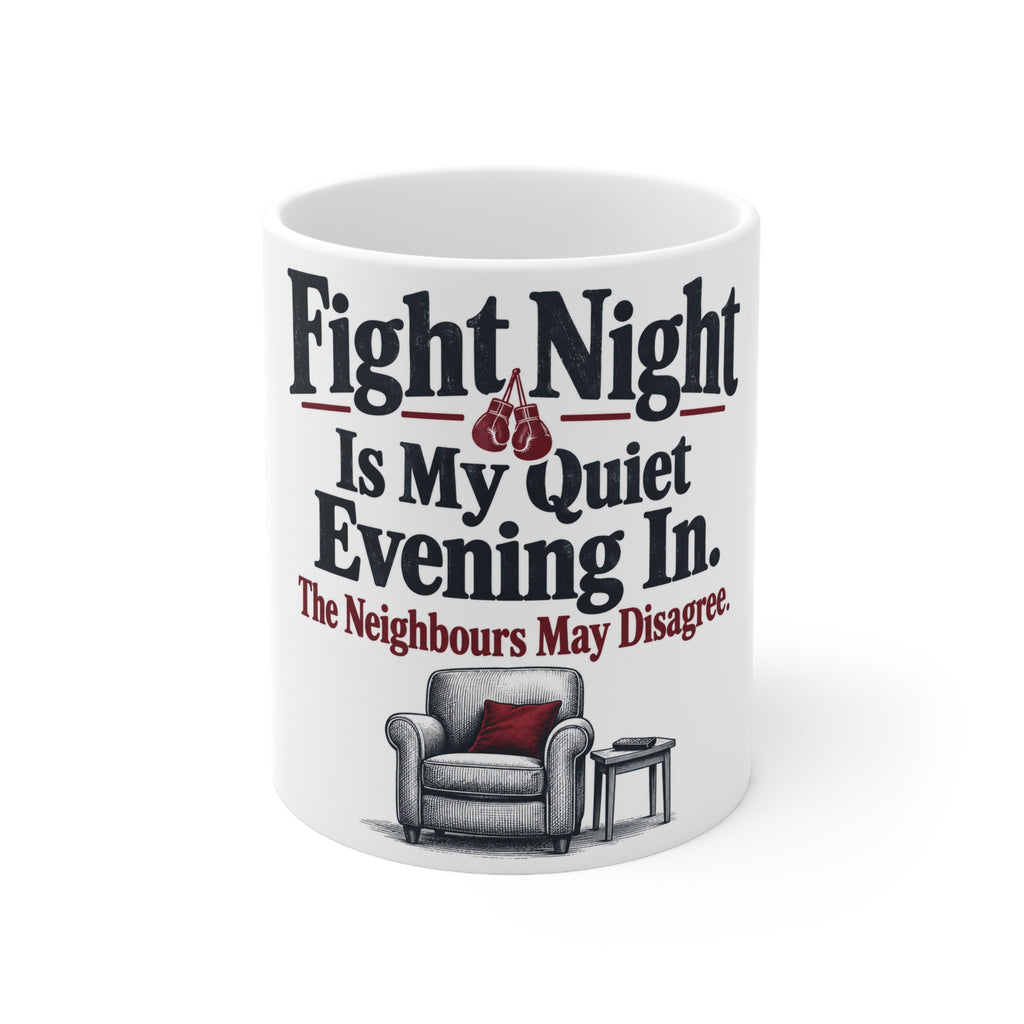 Fight Night Is My Quiet Evening In. The Neighbours May Disagree. | Funny Boxing Mug | Banterpip