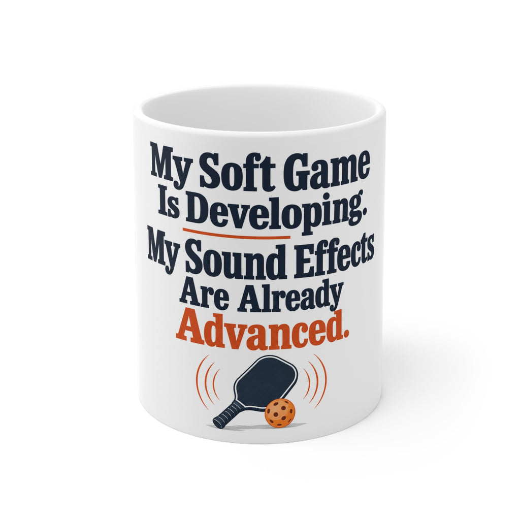My Soft Game Is Developing. My Sound Effects Are Already Advanced. | Funny Pickleball Mug | Banterpip