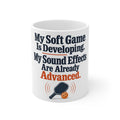 My Soft Game Is Developing. My Sound Effects Are Already Advanced. | Funny Pickleball Mug | Banterpip