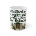 The Shed Is Organised According to a System Only I Understand. | Funny Gardening Mug | Banterpip