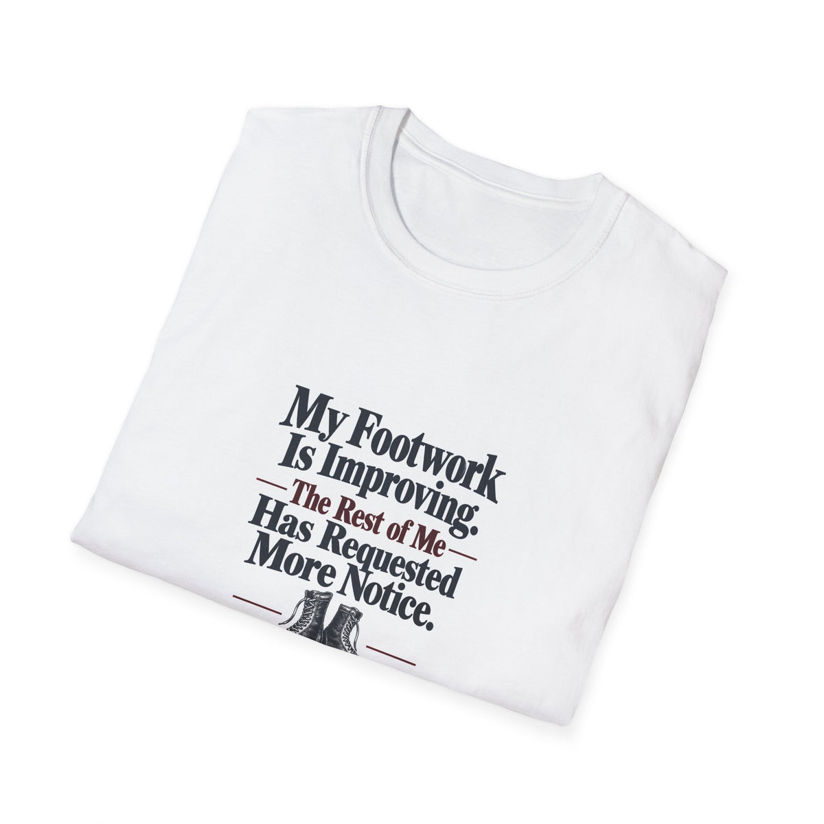 My Footwork Is Improving. The Rest of Me Has Requested More Notice. | Boxing T-Shirt Gift | Banterpip