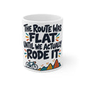 The Route Was Flat Until We Actually Rode It | Funny Cycling Mug | Banterpip