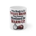 I Was Ready to Go Twelve Rounds. Then Someone Mentioned the Warm-Up. | Funny Boxing Mug | Banterpip