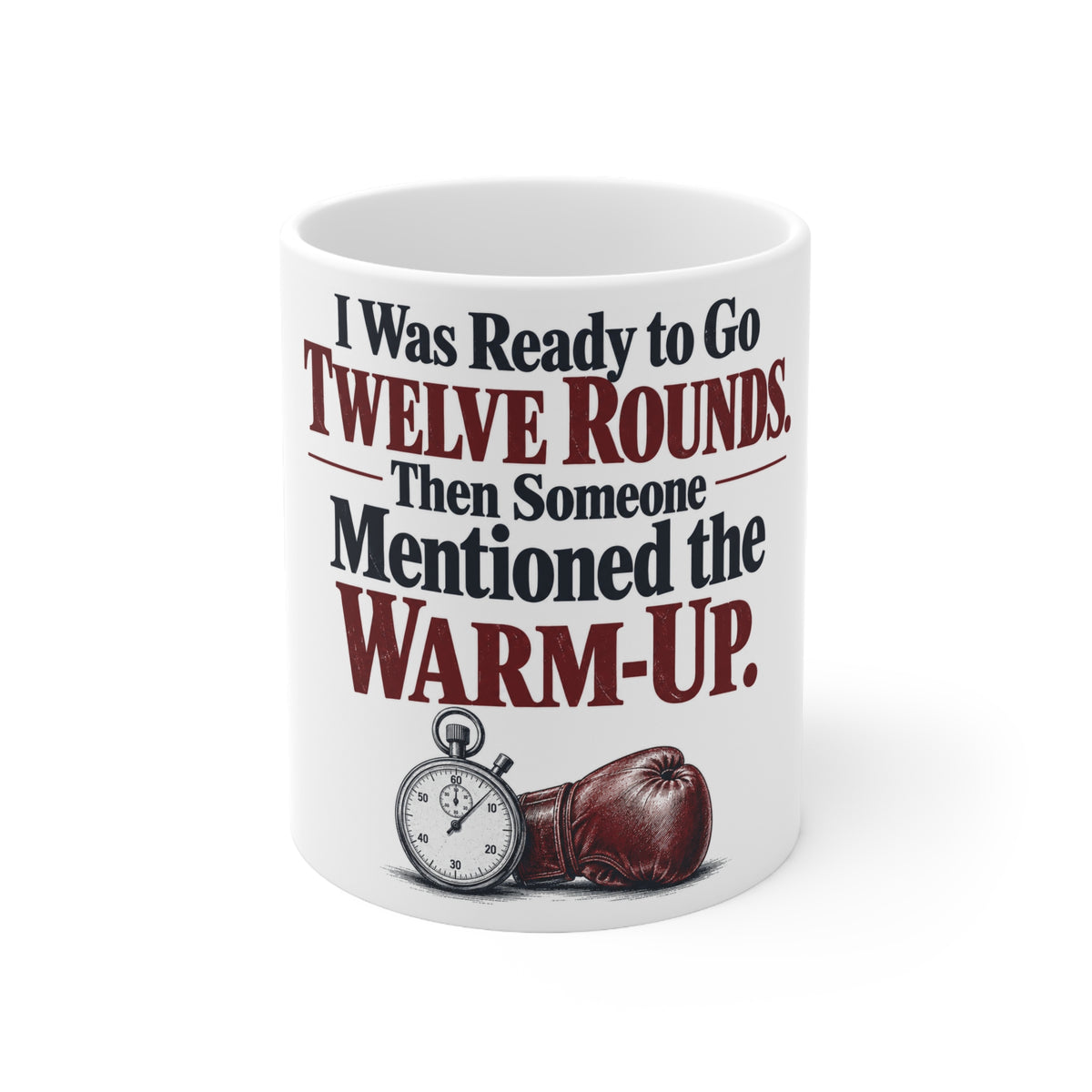 I Was Ready to Go Twelve Rounds. Then Someone Mentioned the Warm-Up. | Funny Boxing Mug | Banterpip