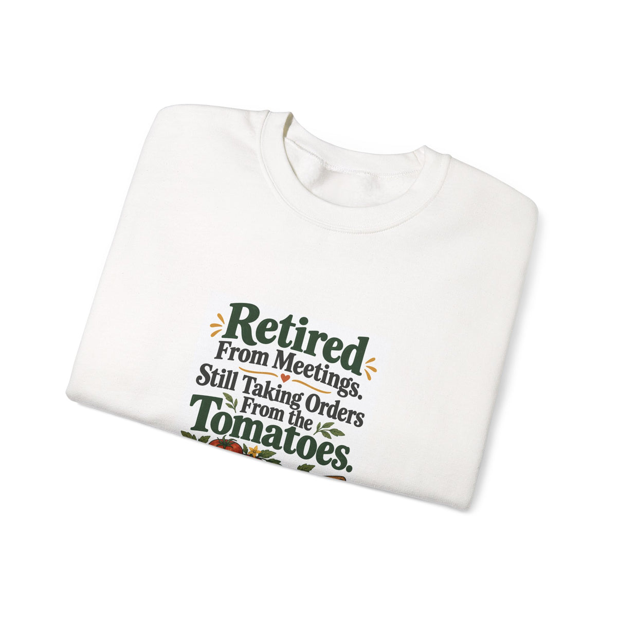 Retired From Meetings. Still Taking Orders From the Tomatoes. | Gardening Sweatshirt Gift, White or Sand