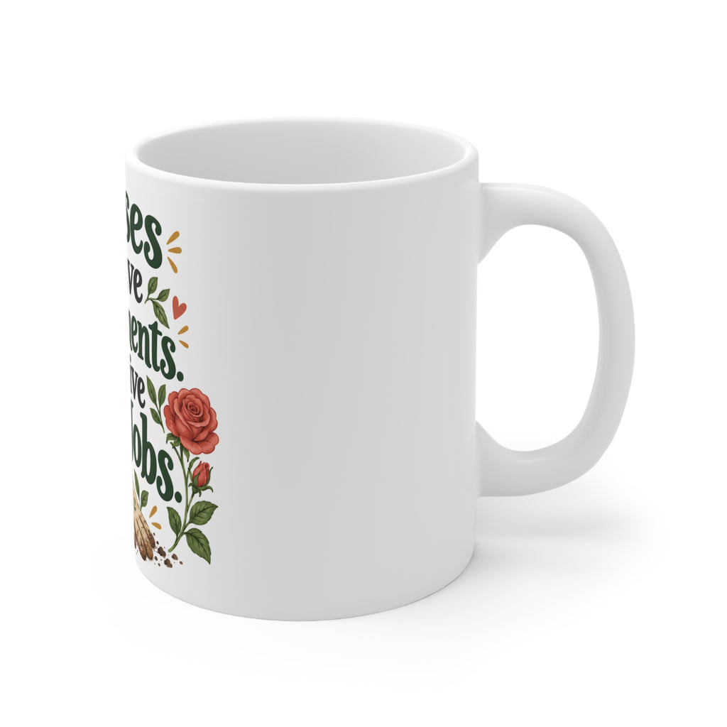 The Roses Receive Compliments. I Receive More Jobs. | Funny Gardening Mug | Banterpip