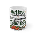 Retired From Meetings. Still Taking Orders From the Tomatoes. | Funny Gardening Mug | Banterpip