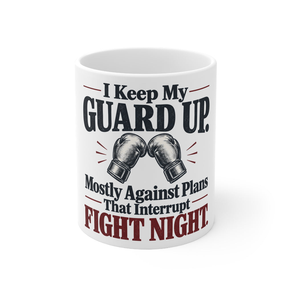 I Keep My Guard Up. Mostly Against Plans That Interrupt Fight Night. | Funny Boxing Mug | Banterpip