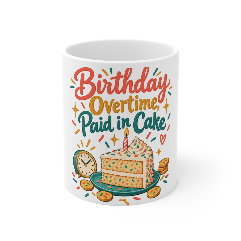 Birthday Overtime, Paid in Cake | Funny Birthday Mug Gift | Banterpip