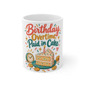 Birthday Overtime, Paid in Cake | Funny Birthday Mug Gift | Banterpip